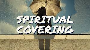 “You Need a Spiritual Covering”: Additional Coverage after being “In Him”?